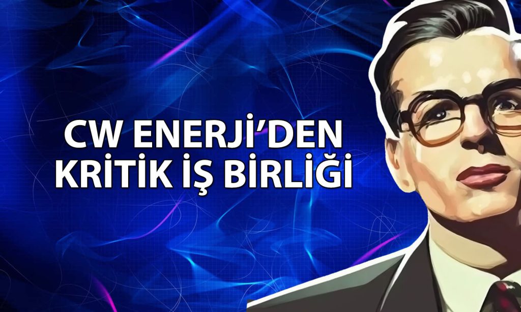 CW Enerji müşterisiyle 750 milyon dolarlık mutabakat imzaladı