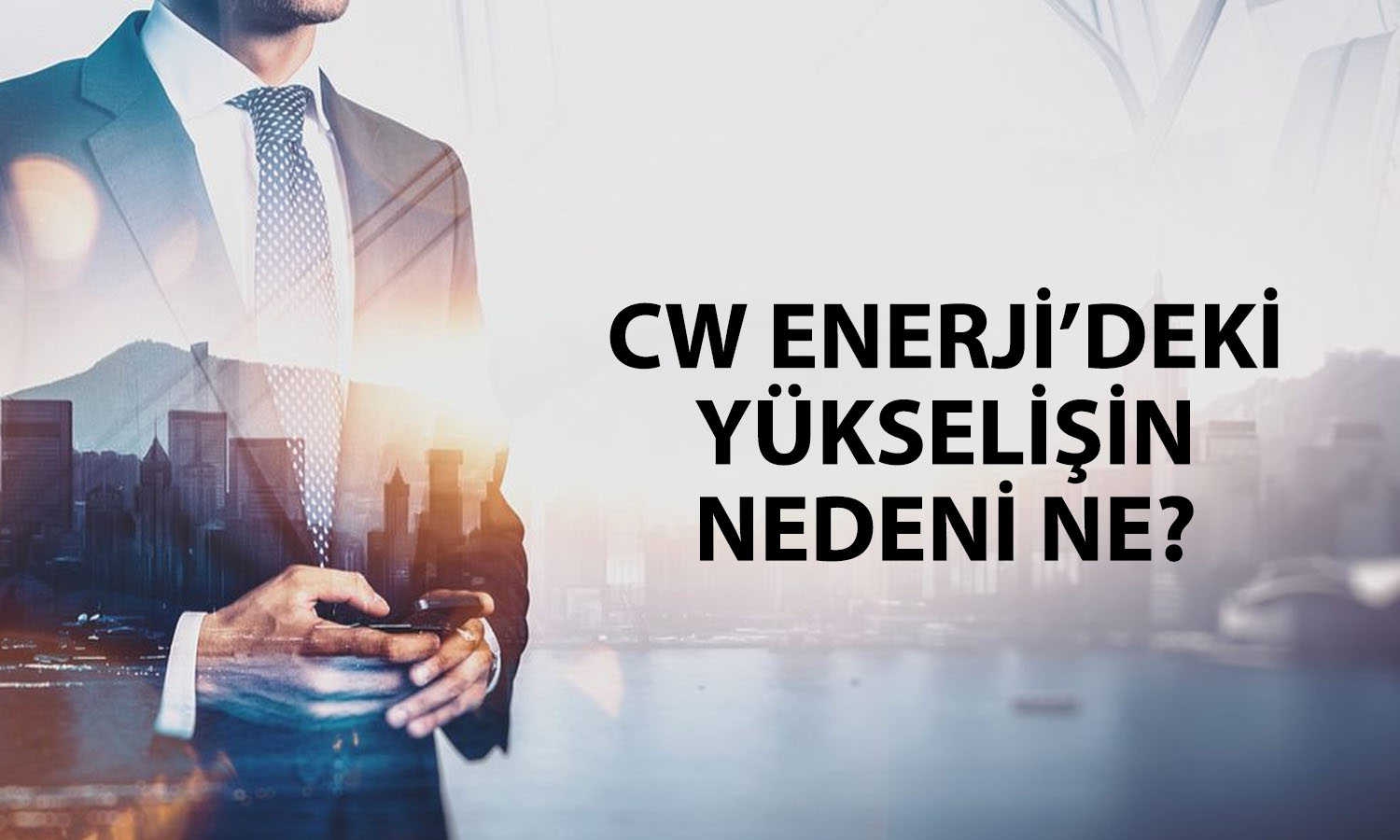 CW Enerji’de sert yükseliş! Dev sözleşme alımları artırdı