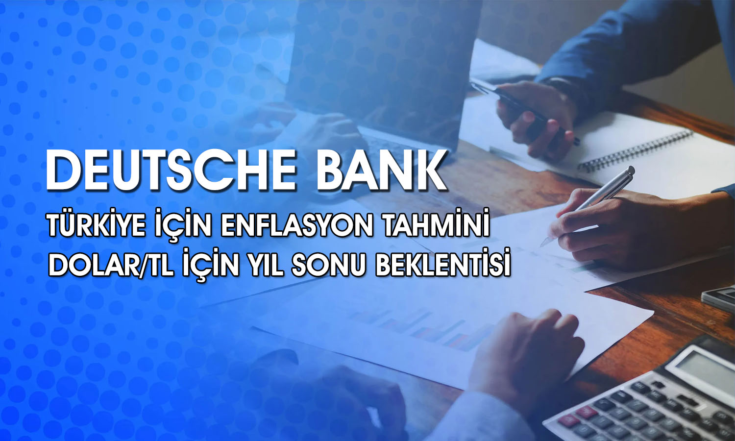 Deutsche Bank: Türk lirası cazip bir yatırım hikayesi sunuyor