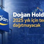 Doğan Holding 2025 kârını dağıtmama kararı aldı