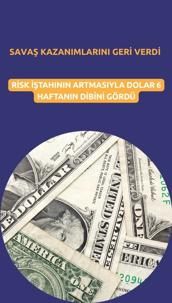 Dolar 6 haftanın dibinde: İran görüşme umutları risk iştahını artırdı