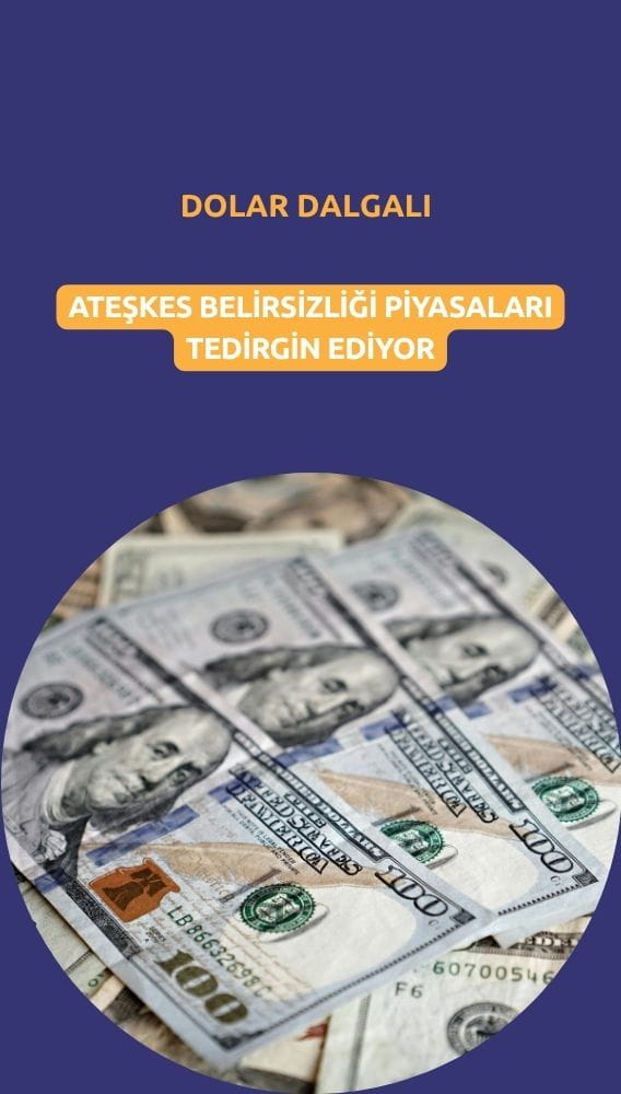 Dolar dalgalı seyirde: Ateşkes belirsizliği piyasaları tedirgin ediyor