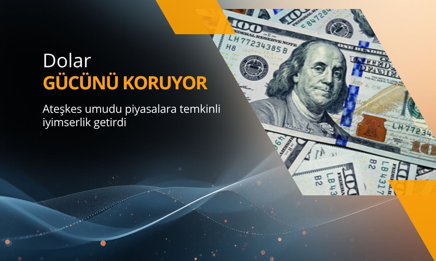 Dolar gücünü koruyor: Ateşkes umudu temkinli iyimserlik getirdi