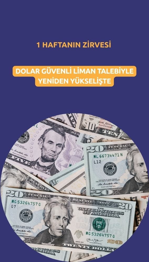 Dolar güvenli liman talebiyle bir haftanın zirvesinde
