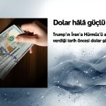 Dolar, Trump’ın İran’a verdiği son tarih öncesi gücünü koruyor