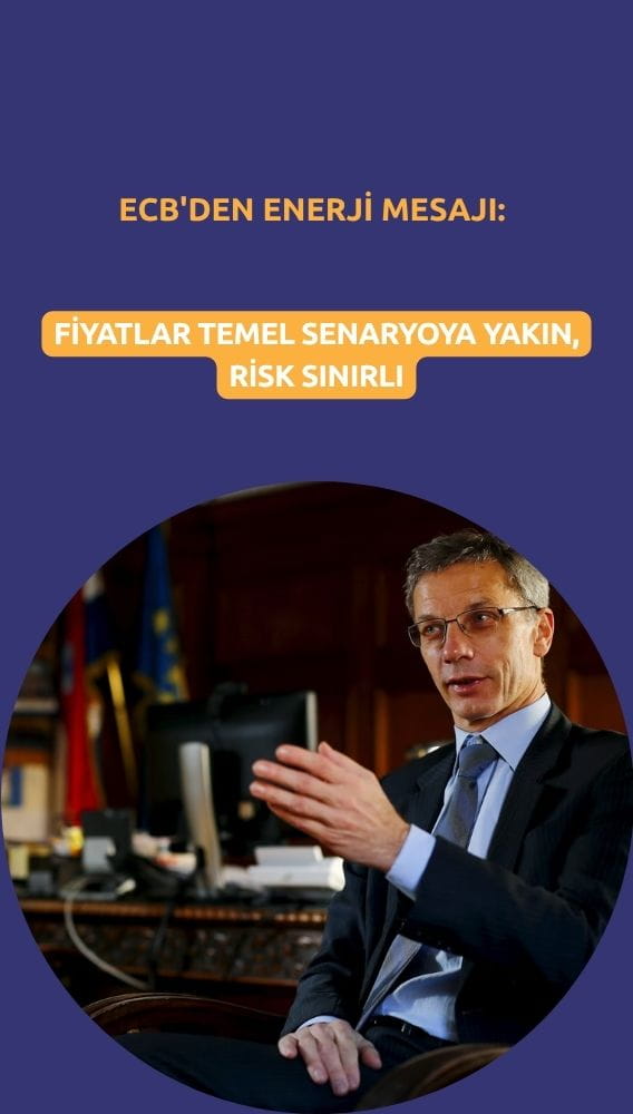 ECB'den enerji mesajı: Fiyatlar temel senaryoya yakın, risk sınırlı
