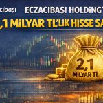 Eczacıbaşı Holding’den 2,1 milyar TL’lik hisse satışı