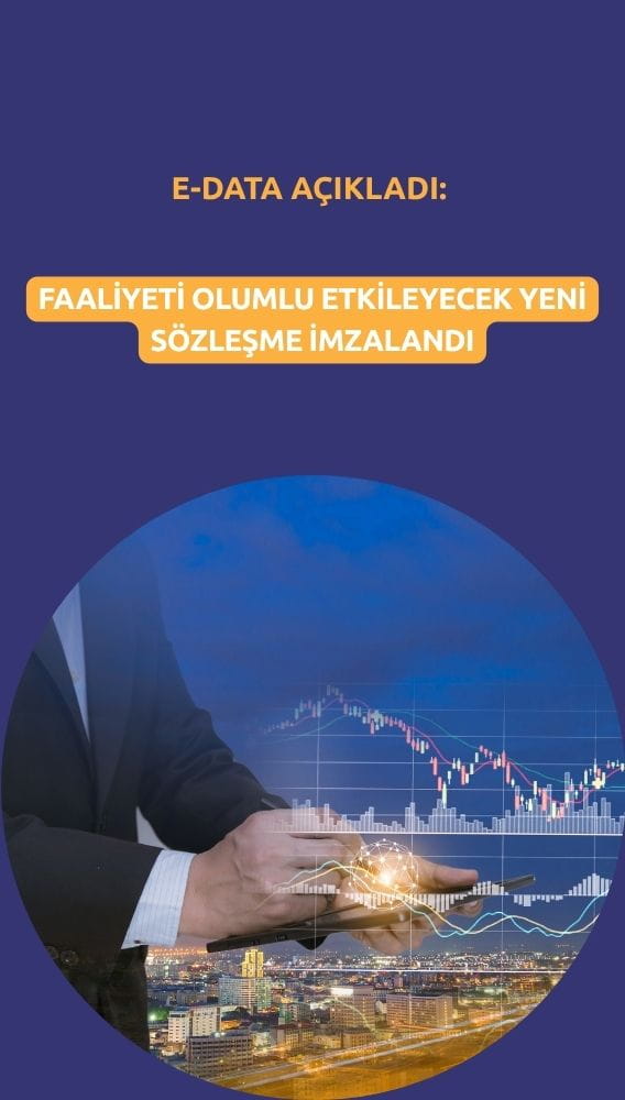 E-Data açıkladı: Faaliyeti olumlu etkileyecek yeni sözleşme imzalandı