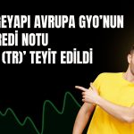 Egeyapı Avrupa GYO’nun kredi notu teyit edildi