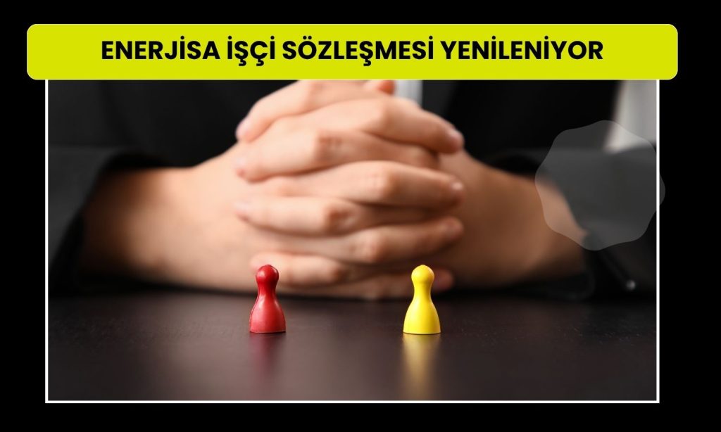 Enerjisa’da yeni toplu iş sözleşmesi görüşmeleri başladı