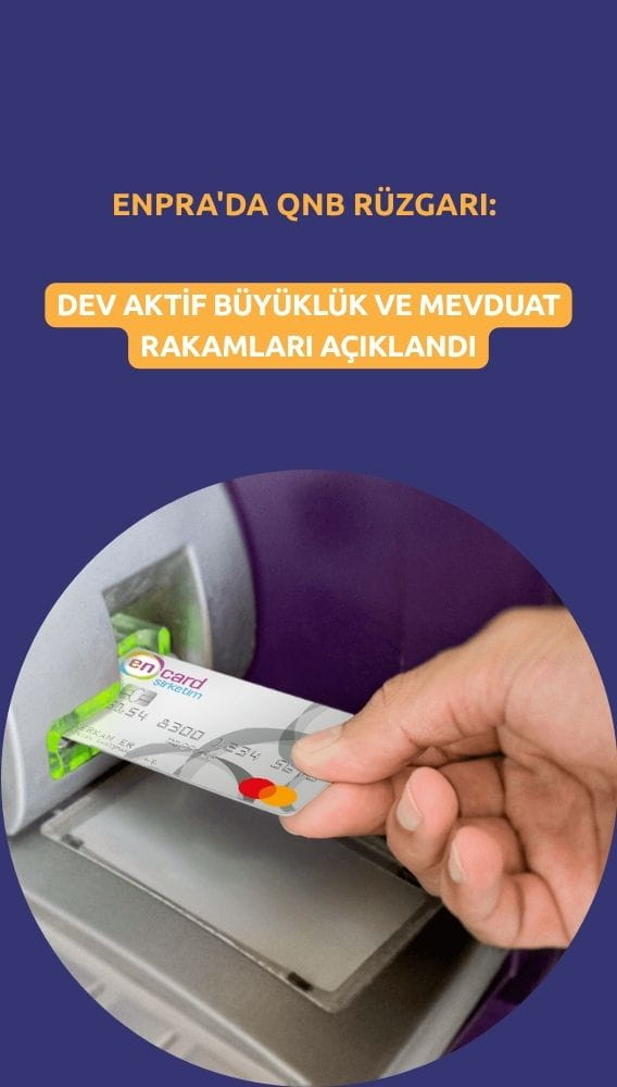 ENPRA'da QNB rüzgarı: Dev aktif büyüklük ve mevduat rakamları açıklandı