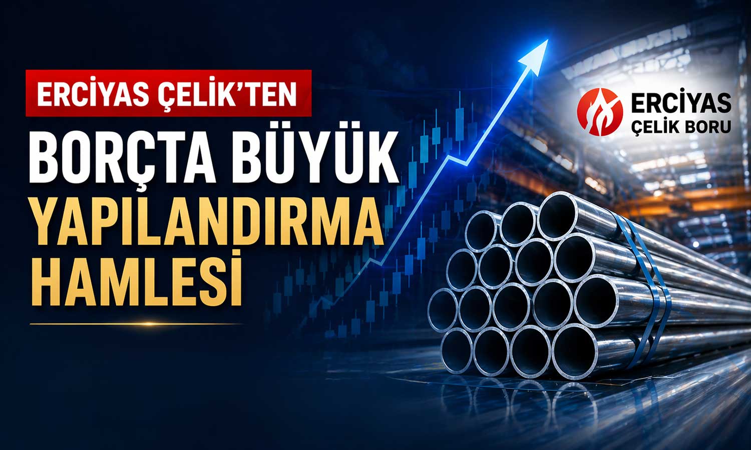 Erciyas Çelik’ten borçta büyük yapılandırma hamlesi
