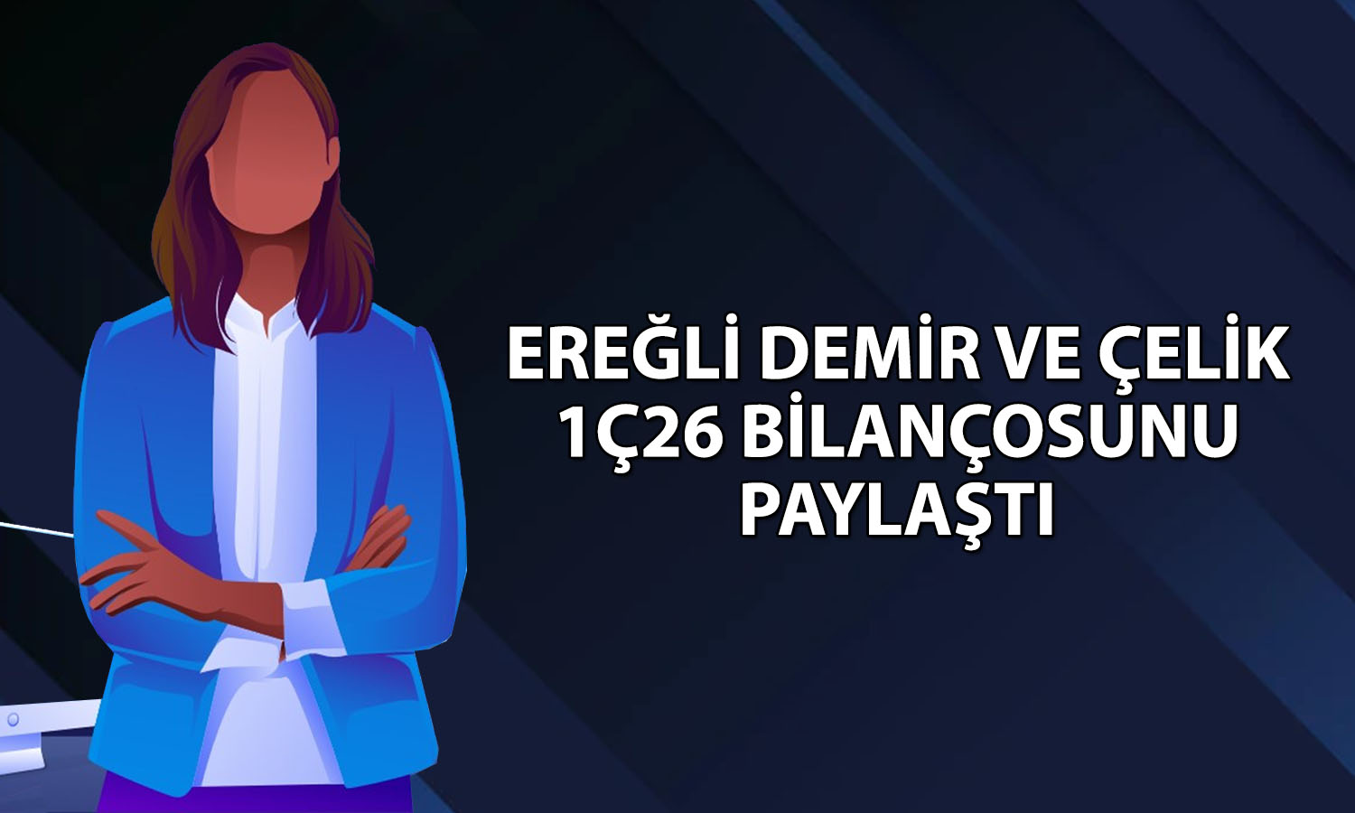 Ereğli Demir Çelik 1Ç26’da 383 milyon TL kar elde etti