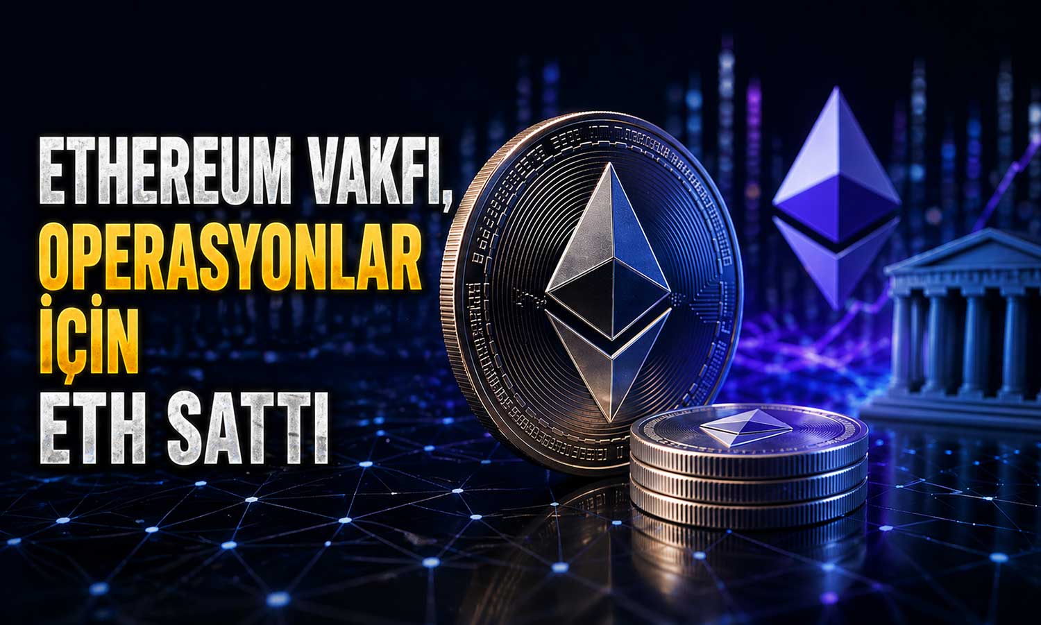 Ethereum Vakfı’ndan 24 milyon dolarlık ETH satışı