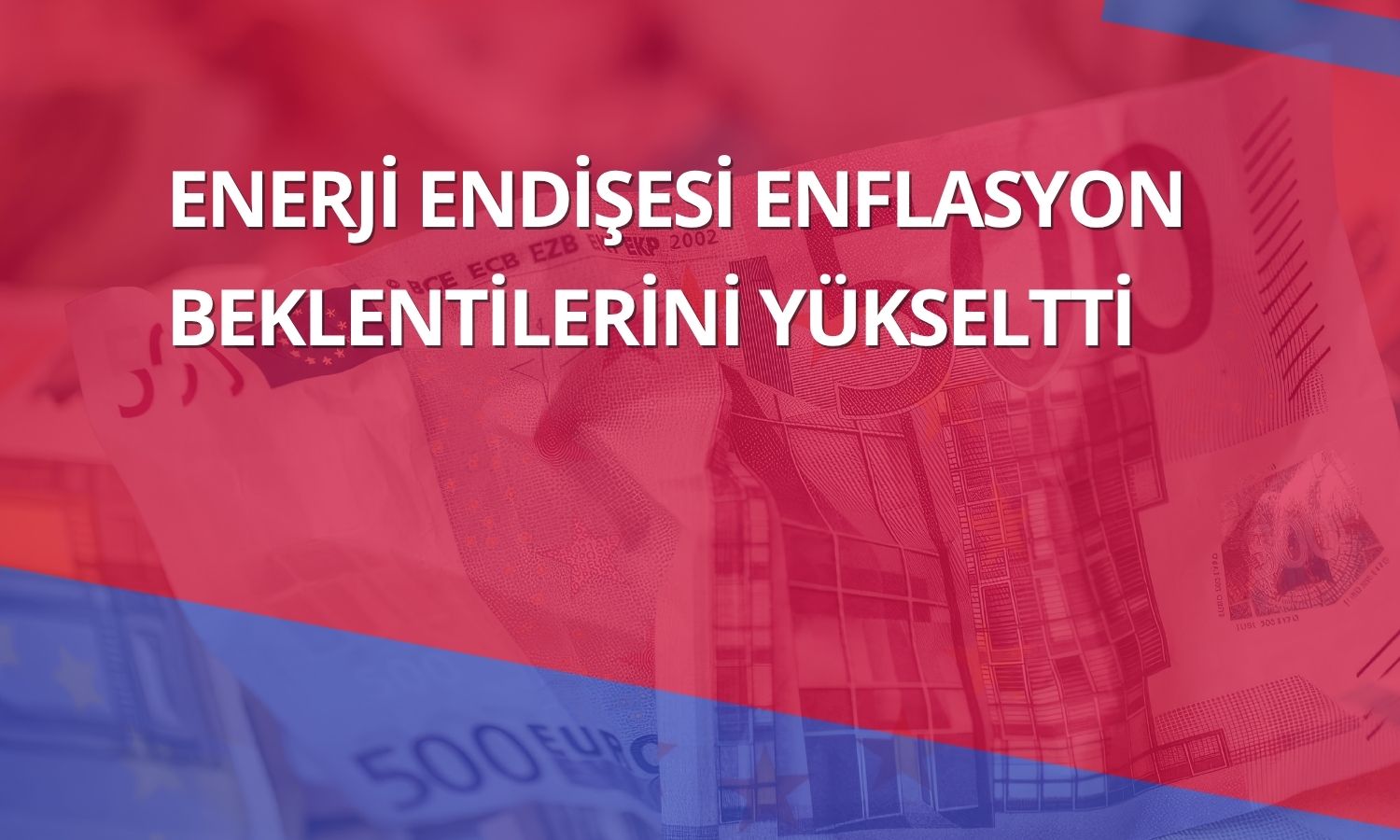 Euro Bölgesi’nde enflasyon beklentileri sert yükseldi