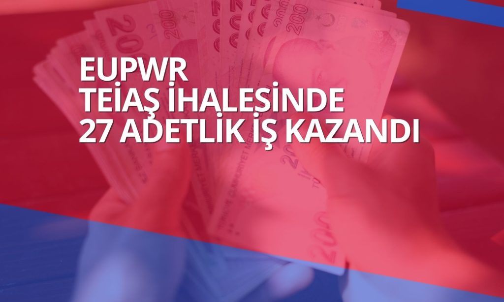 Europower, TEİAŞ ihalesinde 987 milyon TL’lik iş aldı