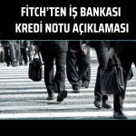 Fitch, İş Bankası’nın not görünümünü durağana çekti