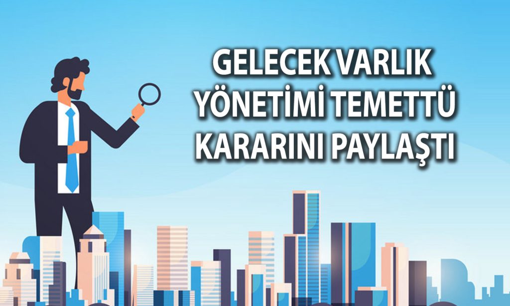 Gelecek Varlık Yönetimi 2,1 TL temettü için tarihi açıkladı