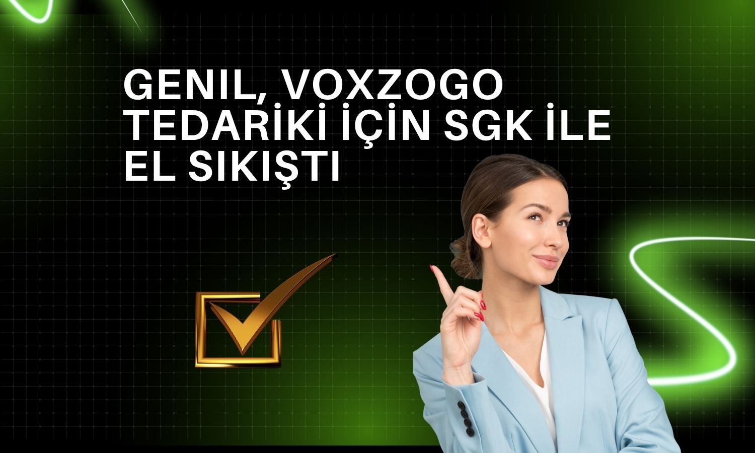 GEN İlaç’tan SGK ile Voxzogo için geri ödeme anlaşması