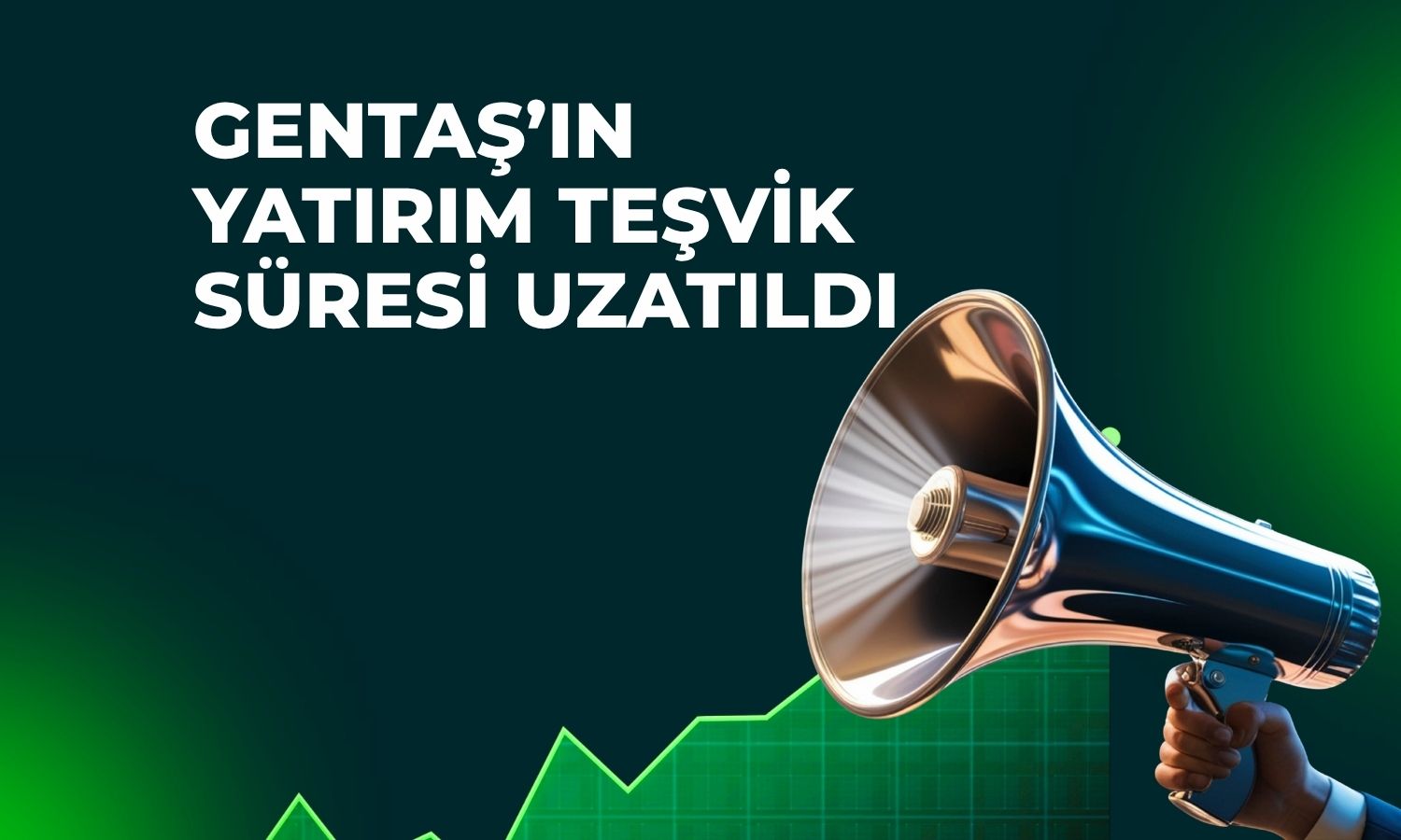 Gentaş’tan teşvik hamlesi: Süre 2027’ye uzatıldı