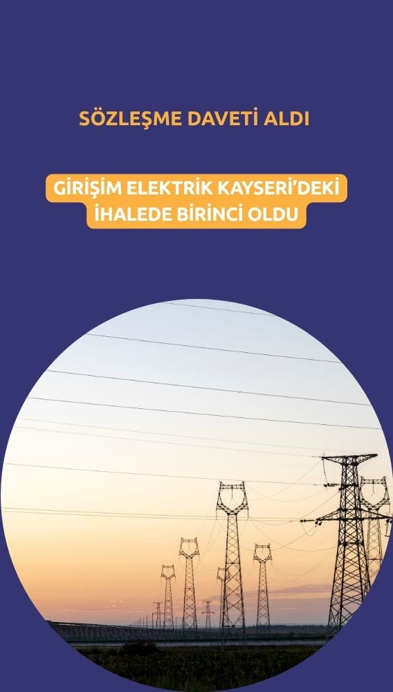 Girişim Elektrik bir ihaleyi daha kazandı: Sözleşme daveti alındı