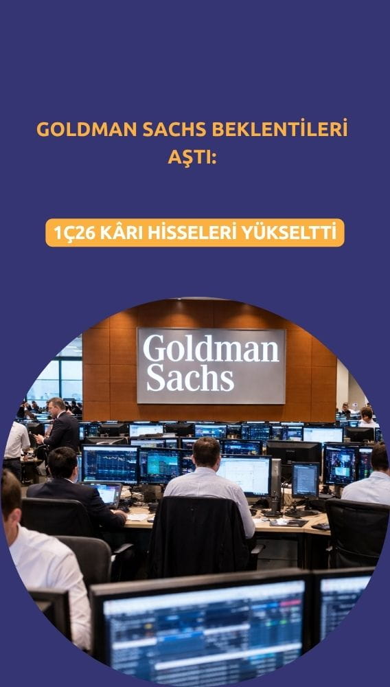 Goldman Sachs beklentileri aştı: 1Ç26 kârı hisseleri yükseltti