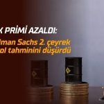 Goldman Sachs petrol tahminini düşürdü: Risk primi azaldı