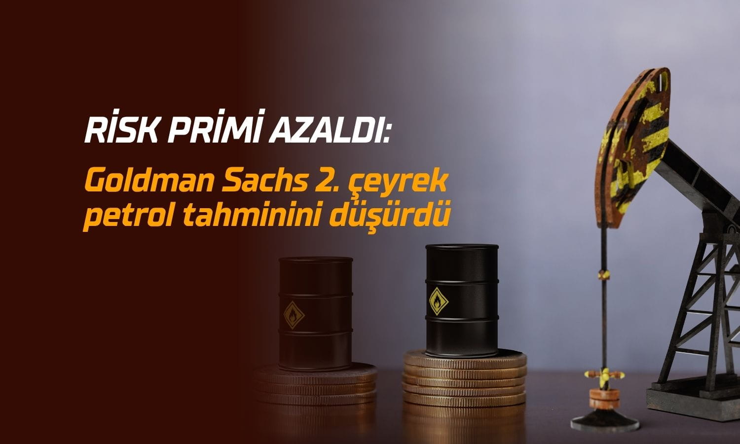 Goldman Sachs petrol tahminini düşürdü: Risk primi azaldı