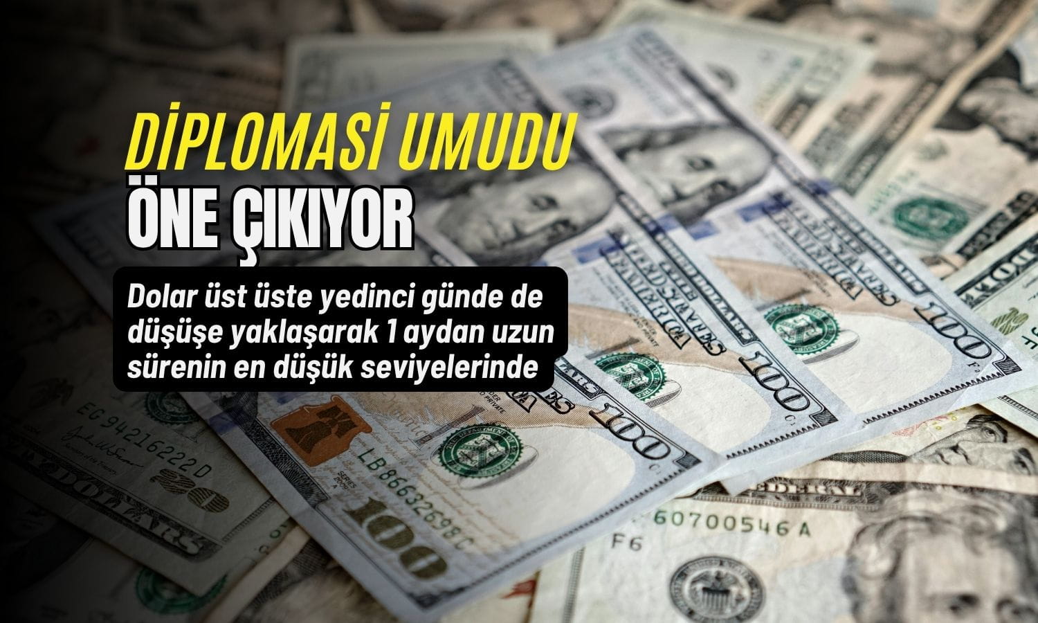 Güvenli liman dolar zayıflıyor: Diplomasi umudu öne çıktı