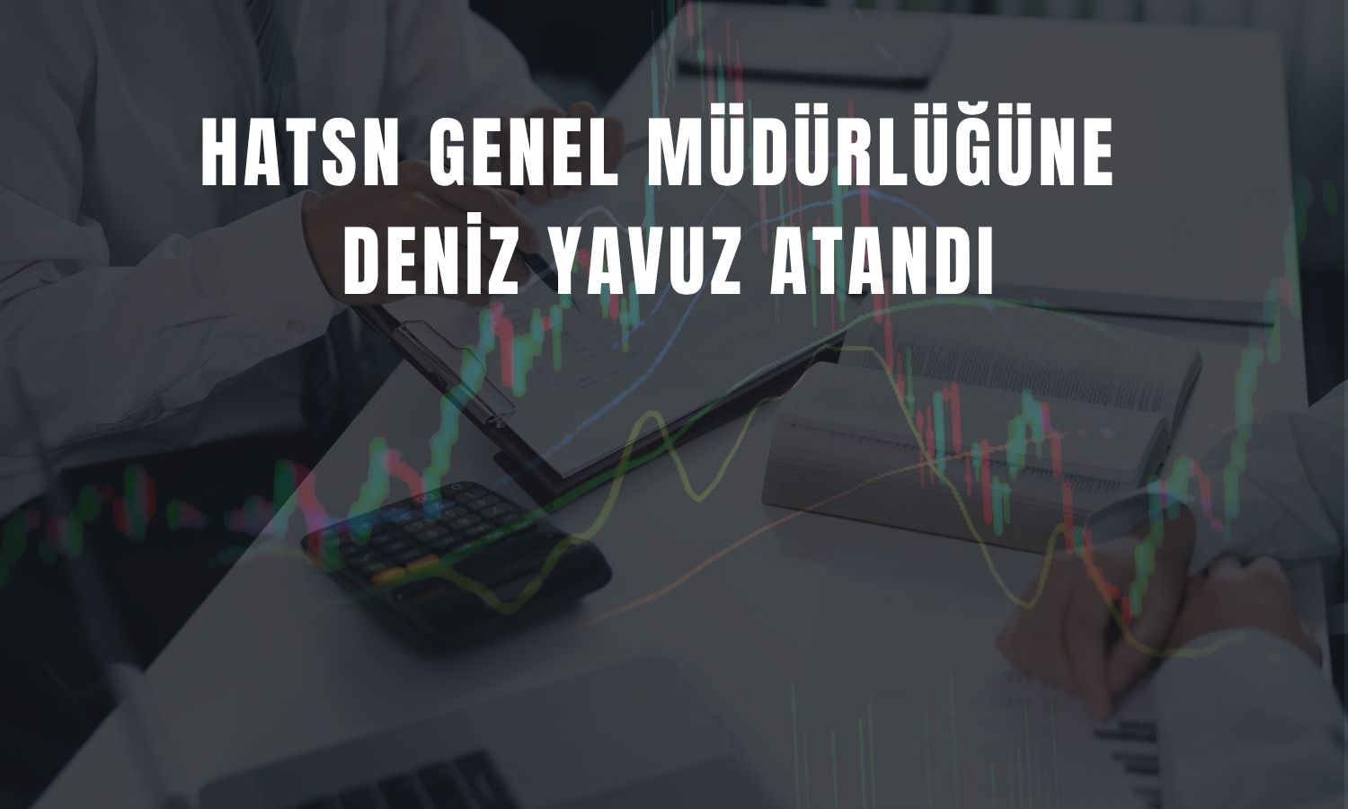 Hat-San’da görev değişimi: Yeni Genel Müdür açıklandı