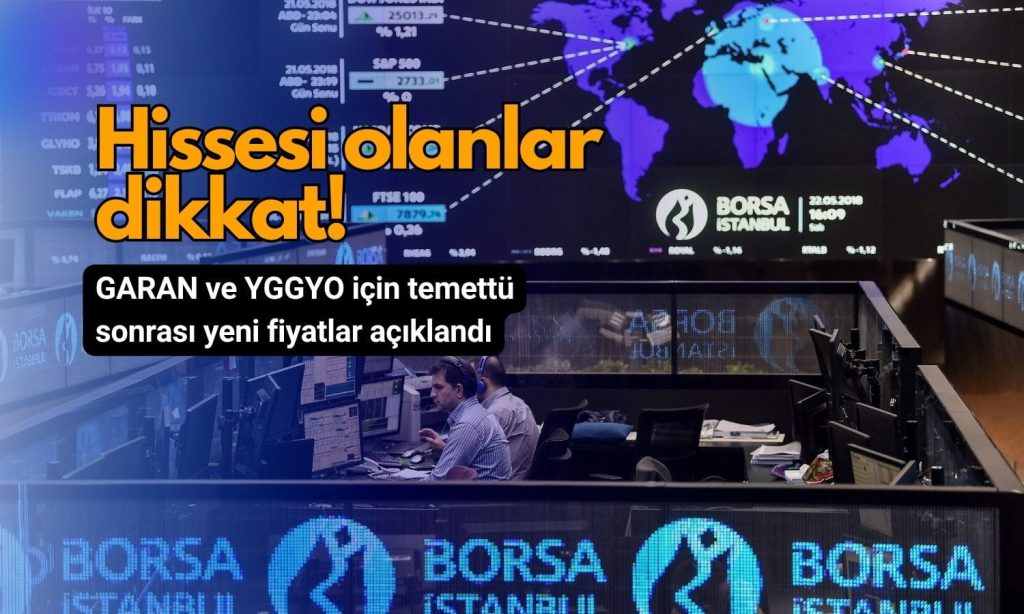 Hissesi olanlar dikkat: GARAN ve YGGYO’da temettü sonrası yeni fiyatlar