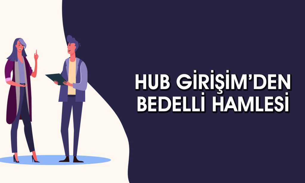Hub Girişim’den yüzde 200 bedelli sermaye artırımı kararı