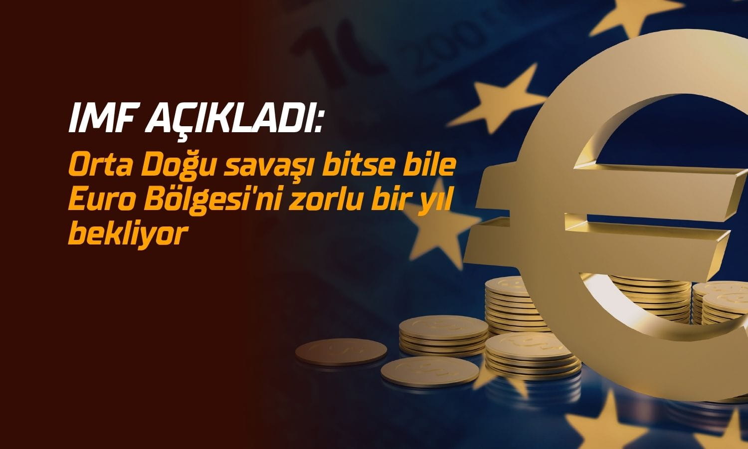 IMF: Orta Doğu savaşı bitse bile Euro Bölgesi’ni zorlu bir yıl bekliyor