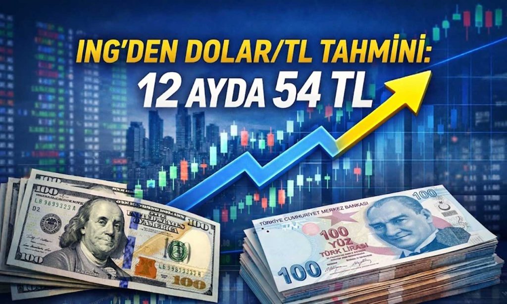 ING’den kur raporu: Dolar/TL’de kademeli yükseliş beklentisi