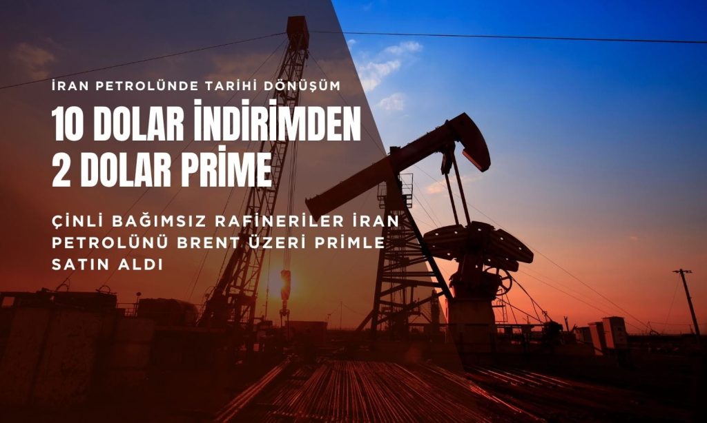 İran petrolünde tarihi dönüşüm: İskonto bitti, prim devri başladı