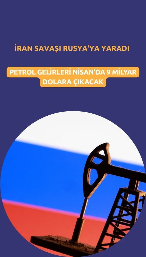 İran savaşı Rusya'ya yaradı: Petrol gelirleri 9 milyar dolara çıkacak