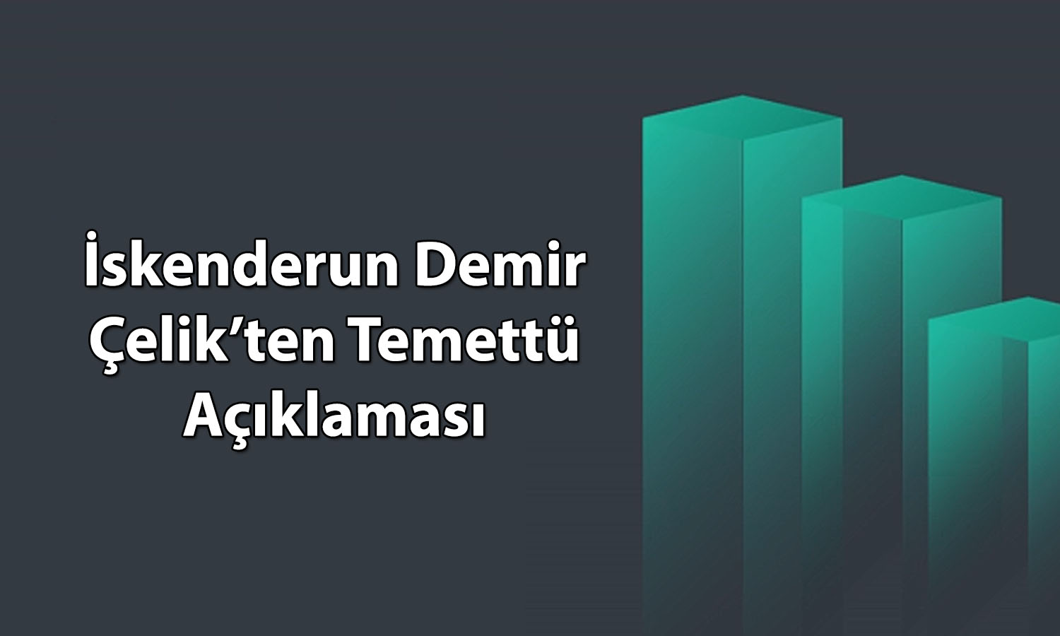 İskenderun Demir ve Çelik (ISDMR) 3,8 TL temettü verecek