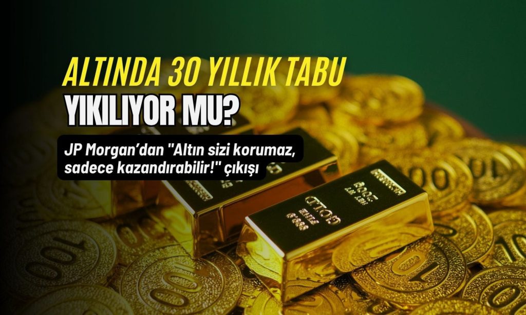 JPMorgan’dan kritik rapor: “Altın alın ama neden aldığınızı bilin”