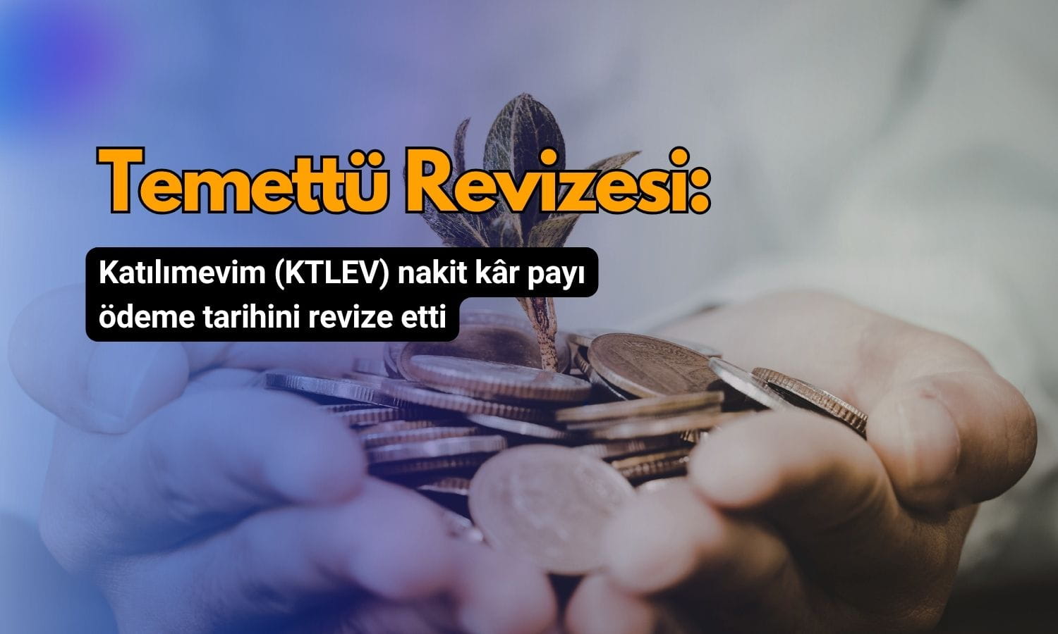 Katılımevim (KTLEV) temettü ödeme tarihini revize etti