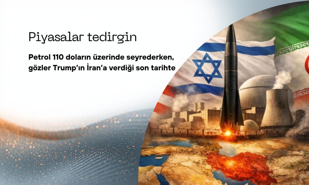 Küresel piyasalar tedirgin: Petrol 110 doların üzerinde, gözler Trump’ta