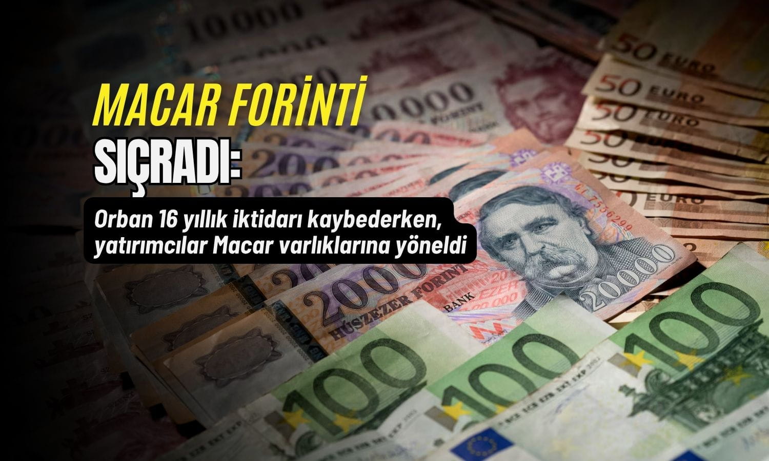 Macar forinti sıçradı: Orban’ın seçim yenilgisi piyasaları coşturdu