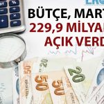 Mart ayında bütçe dengesi yeniden eksiye döndü