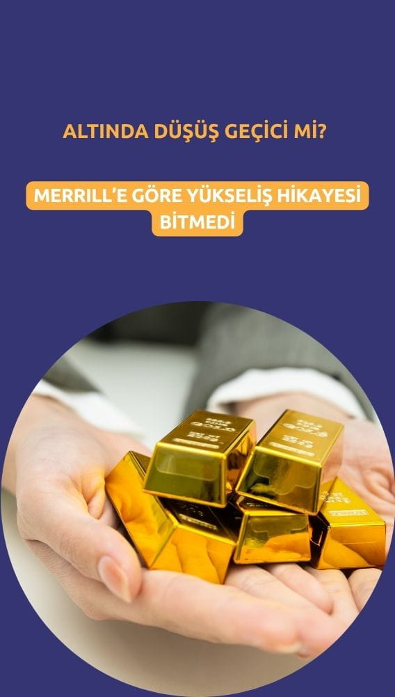 Altında düşüş geçici mi? Merrill'e göre yükseliş hikayesi bitmedi