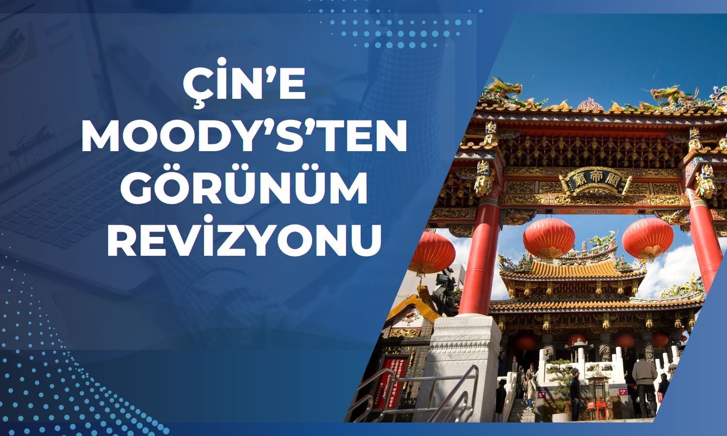 Moody’s’ten Çin için pozitif sinyal: Görünüm yükseltildi