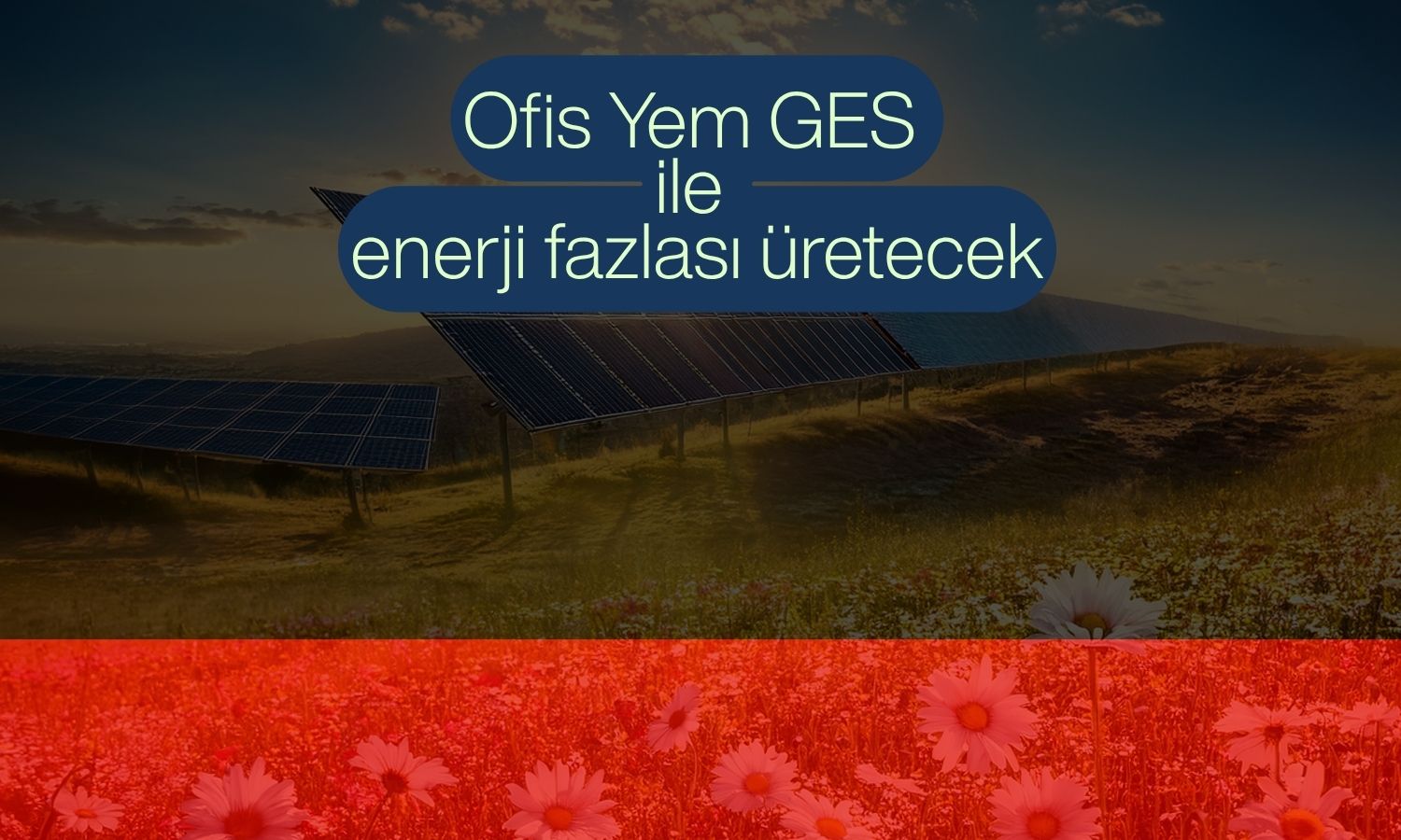 Ofis Yem’den enerji yatırımı: GES devrede