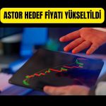Öneri listesinde yer alan ASTOR için hedef yükseltildi!