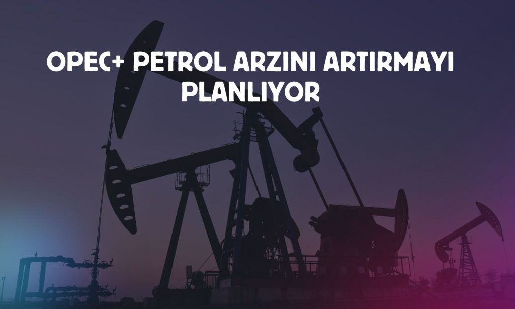 OPEC+’tan 206 bin varillik artış planı