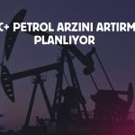 OPEC+’tan 206 bin varillik artış planı