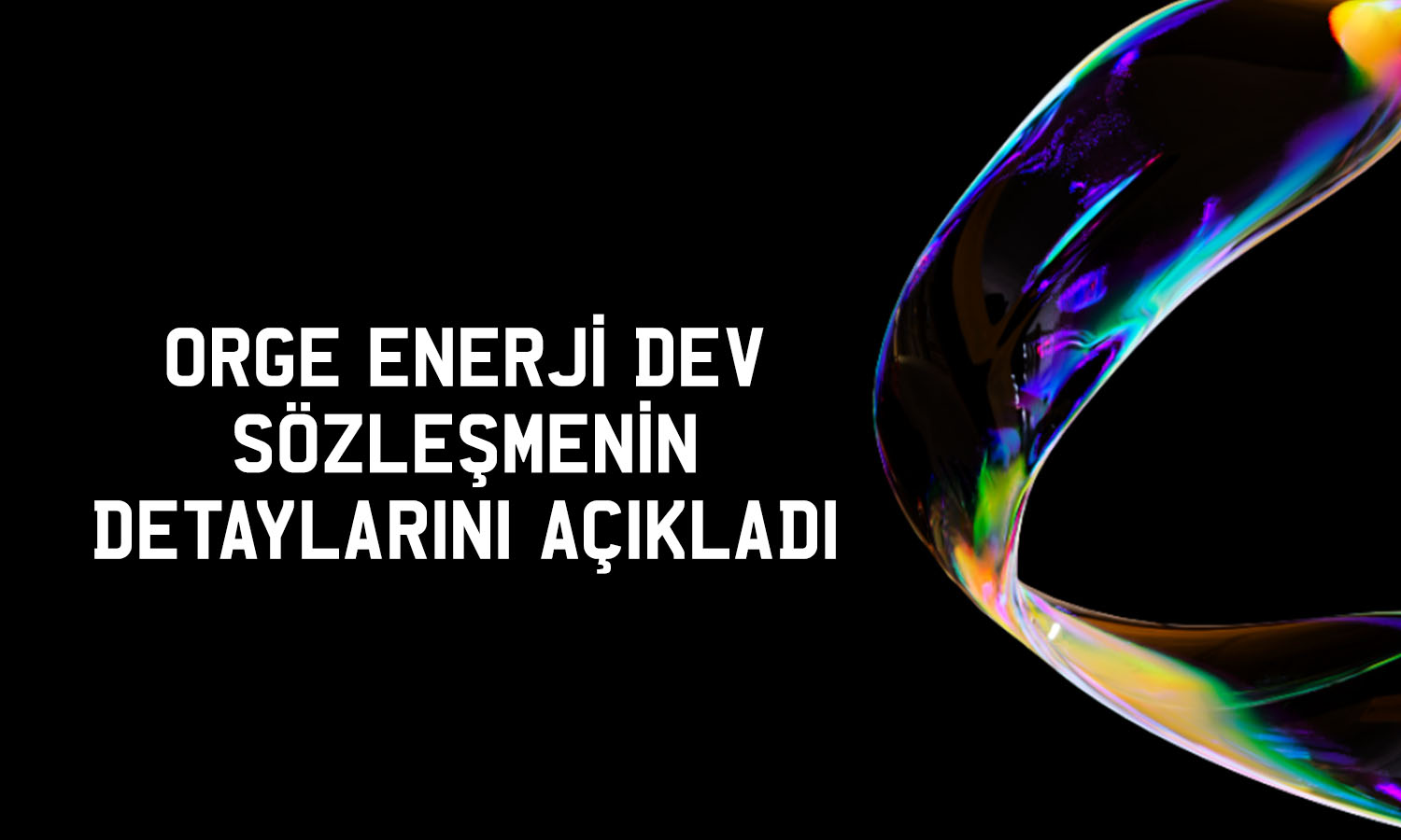 Orge Enerji 595 milyon TL’lik sözleşme imzaladı