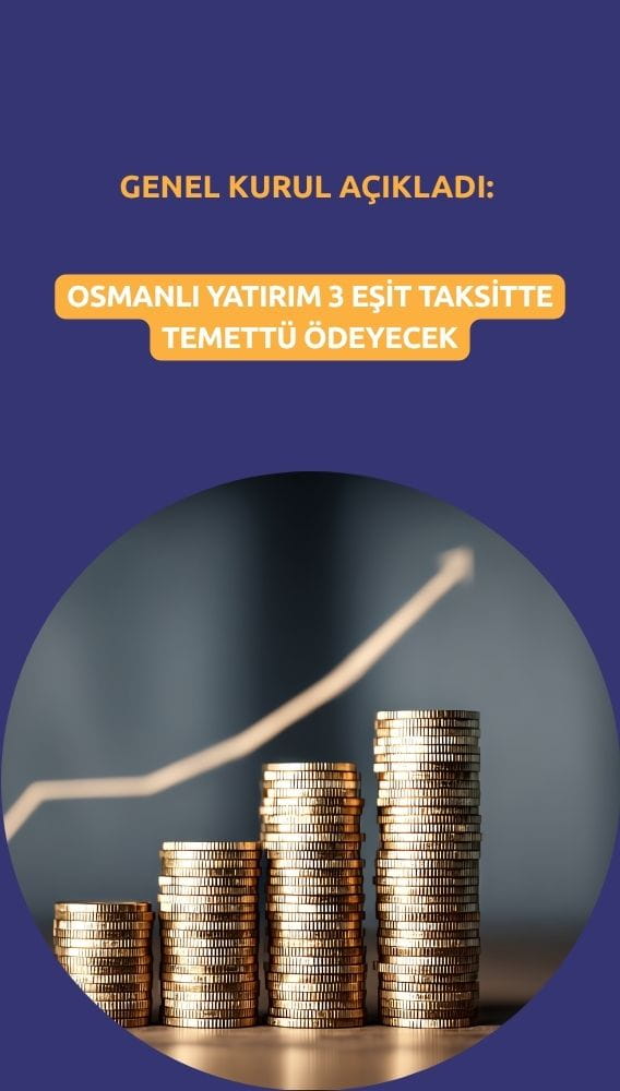 Osmanlı Yatırım Genel Kurulu'ndan 3 eşit taksitte temettü kararı